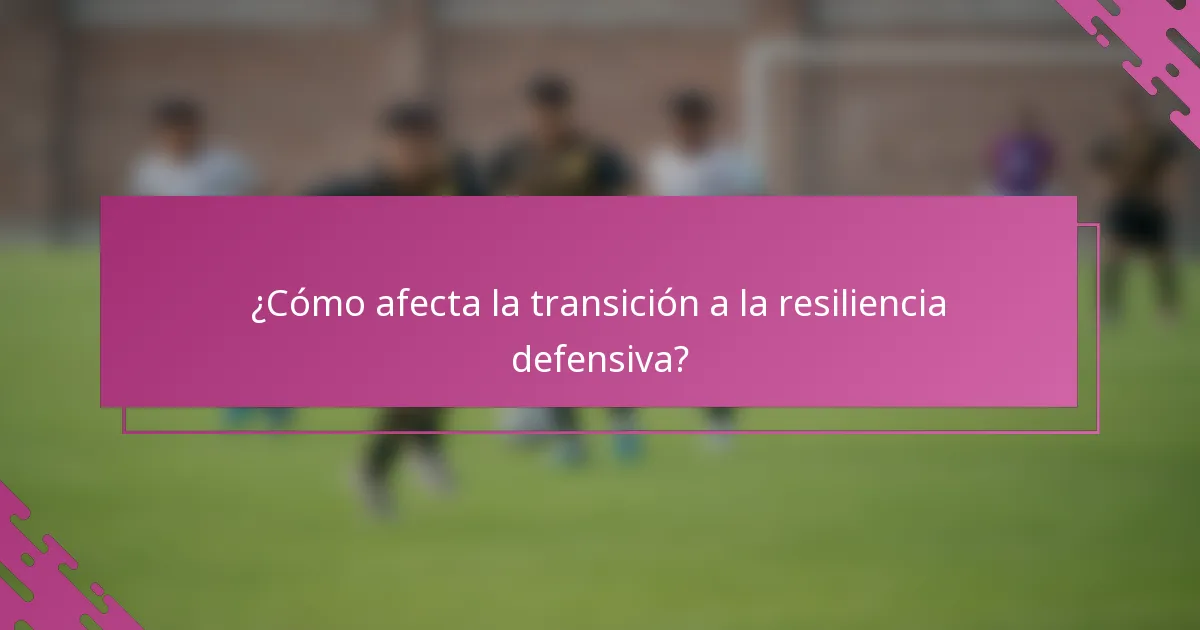 ¿Cómo afecta la transición a la resiliencia defensiva?