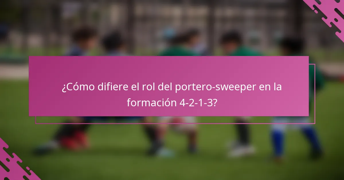 ¿Cómo difiere el rol del portero-sweeper en la formación 4-2-1-3?