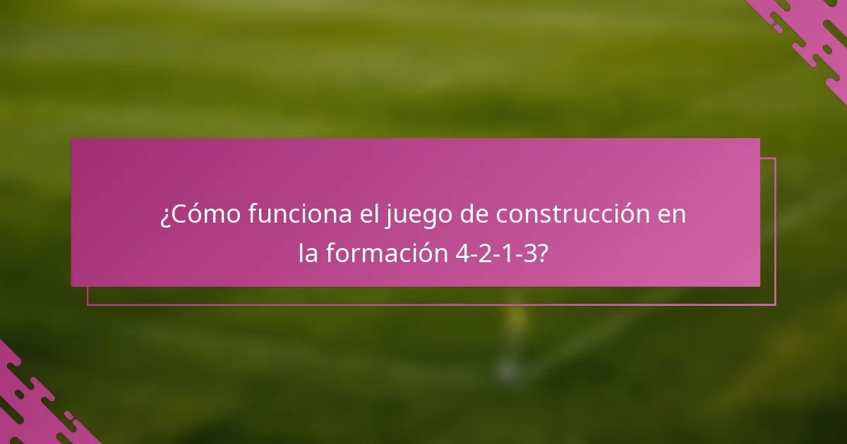¿Cómo funciona el juego de construcción en la formación 4-2-1-3?