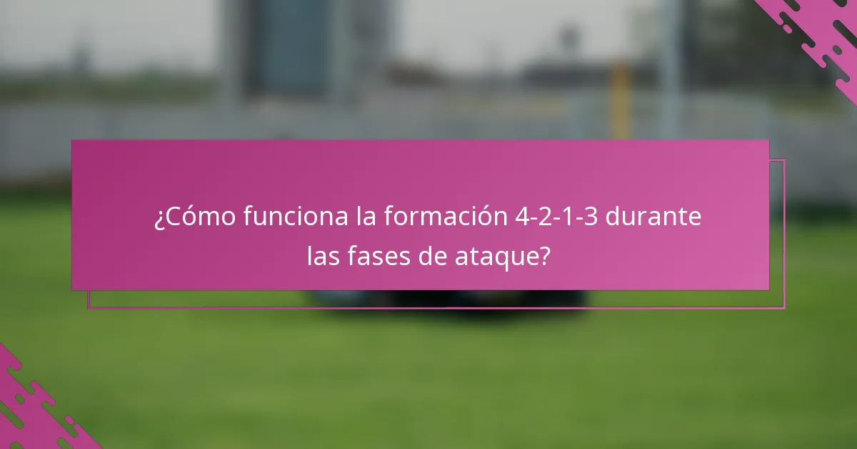 ¿Cómo funciona la formación 4-2-1-3 durante las fases de ataque?