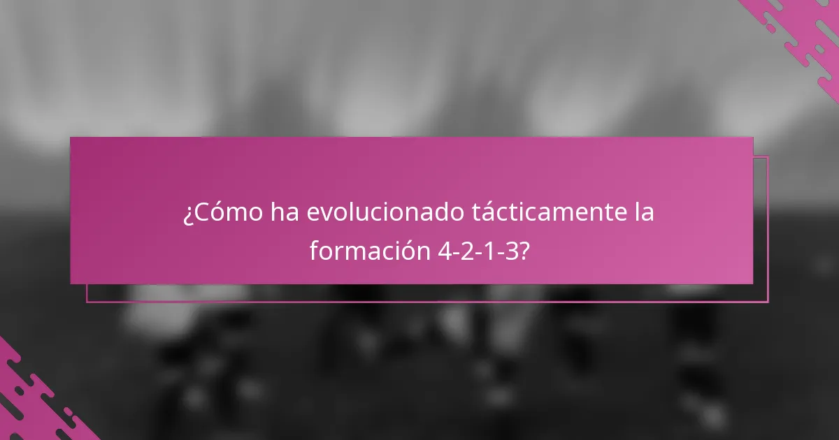 ¿Cómo ha evolucionado tácticamente la formación 4-2-1-3?