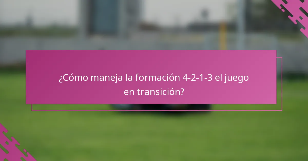 ¿Cómo maneja la formación 4-2-1-3 el juego en transición?