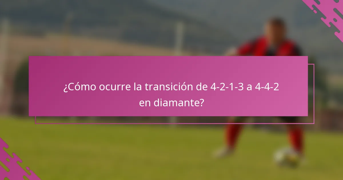 ¿Cómo ocurre la transición de 4-2-1-3 a 4-4-2 en diamante?
