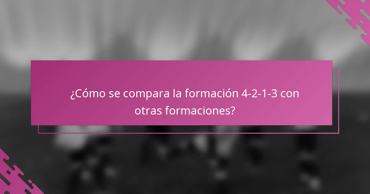 ¿Cómo se compara la formación 4-2-1-3 con otras formaciones?