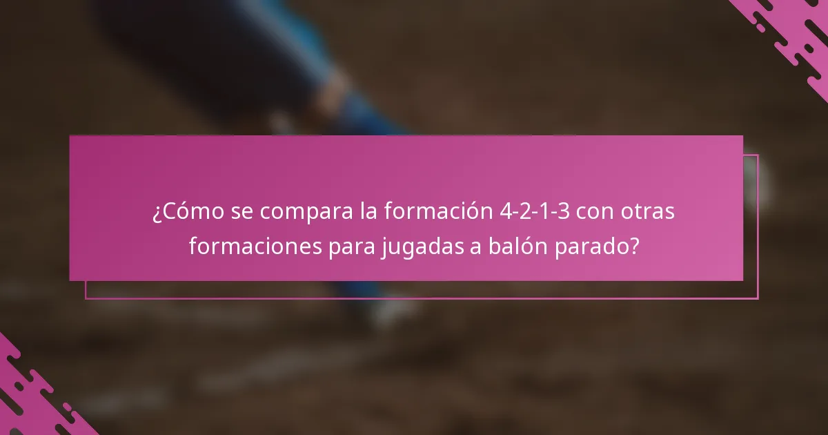 ¿Cómo se compara la formación 4-2-1-3 con otras formaciones para jugadas a balón parado?