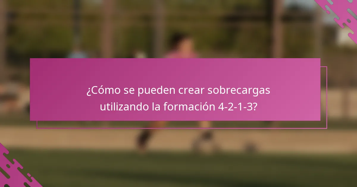 ¿Cómo se pueden crear sobrecargas utilizando la formación 4-2-1-3?