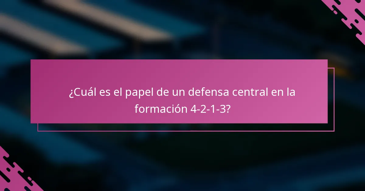¿Cuál es el papel de un defensa central en la formación 4-2-1-3?