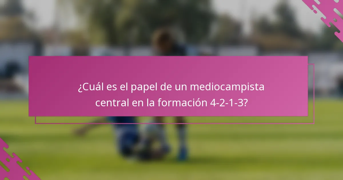 ¿Cuál es el papel de un mediocampista central en la formación 4-2-1-3?
