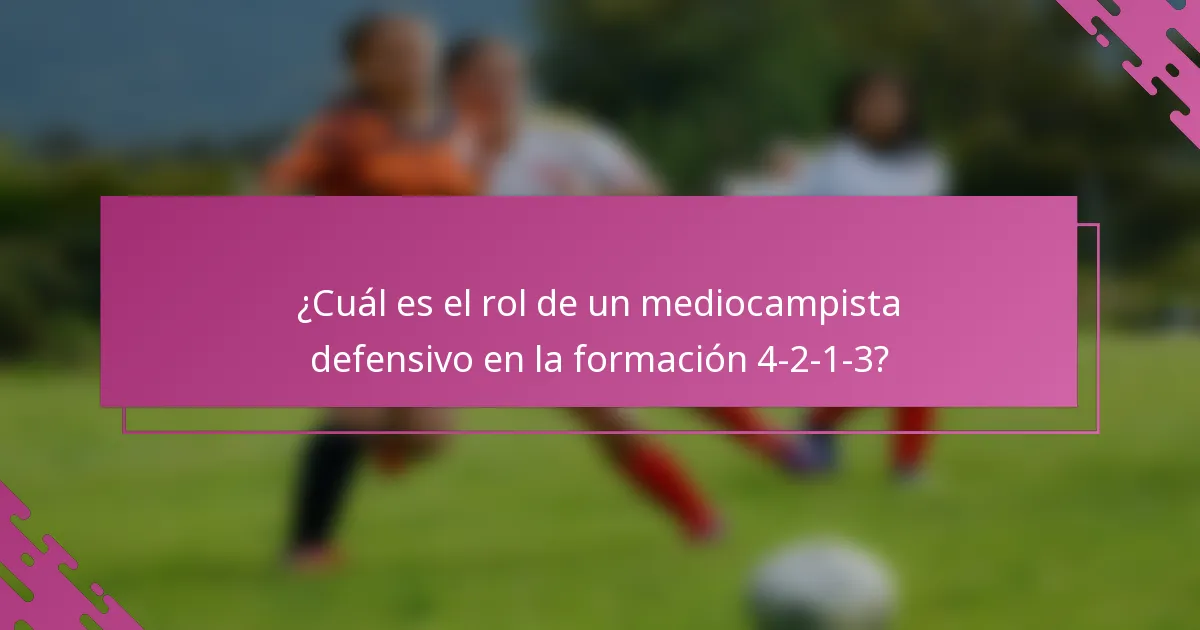 ¿Cuál es el rol de un mediocampista defensivo en la formación 4-2-1-3?