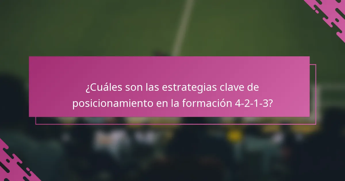 ¿Cuáles son las estrategias clave de posicionamiento en la formación 4-2-1-3?