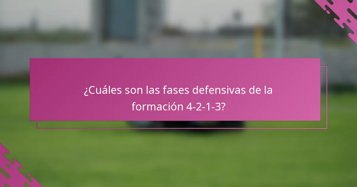 ¿Cuáles son las fases defensivas de la formación 4-2-1-3?