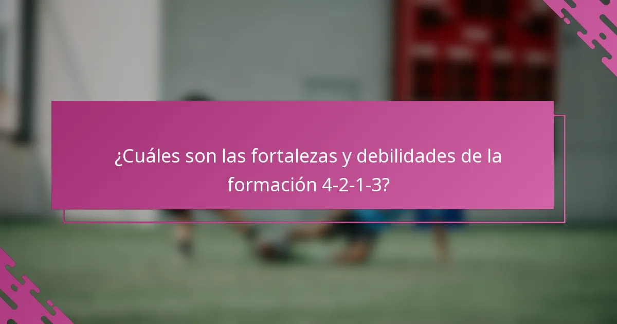 ¿Cuáles son las fortalezas y debilidades de la formación 4-2-1-3?