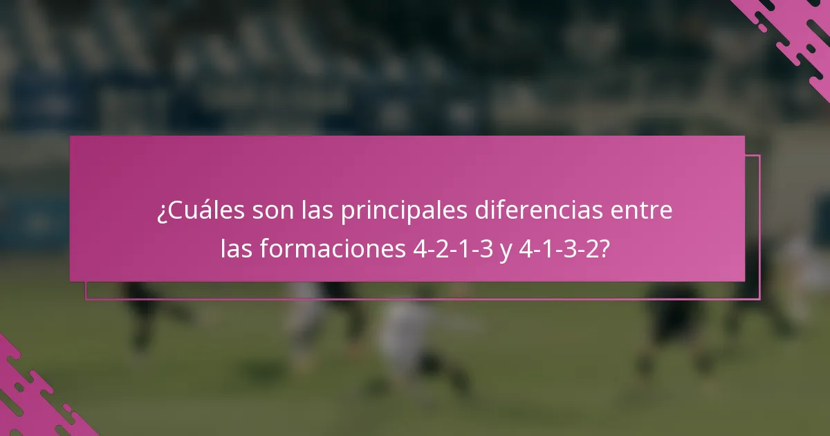 ¿Cuáles son las principales diferencias entre las formaciones 4-2-1-3 y 4-1-3-2?