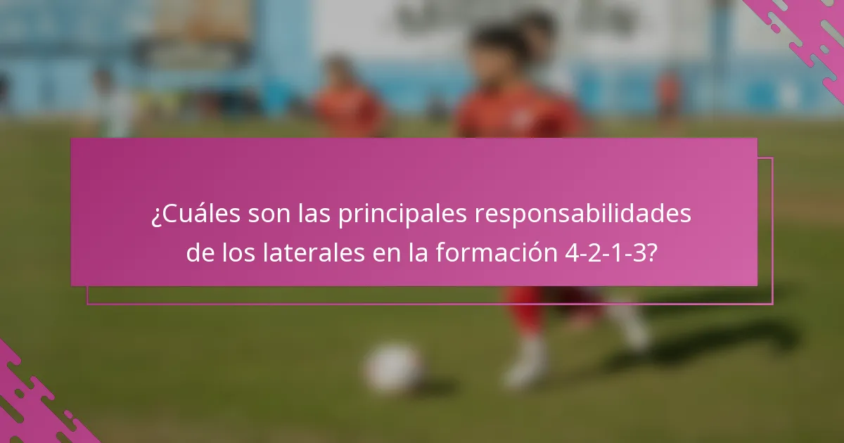 ¿Cuáles son las principales responsabilidades de los laterales en la formación 4-2-1-3?