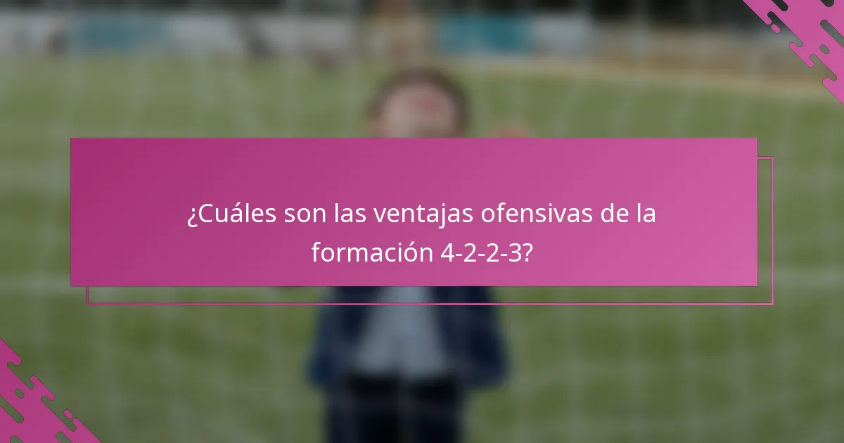 ¿Cuáles son las ventajas ofensivas de la formación 4-2-2-3?
