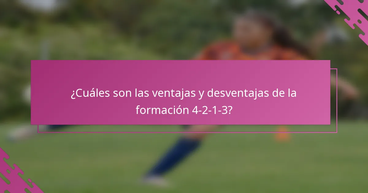 ¿Cuáles son las ventajas y desventajas de la formación 4-2-1-3?