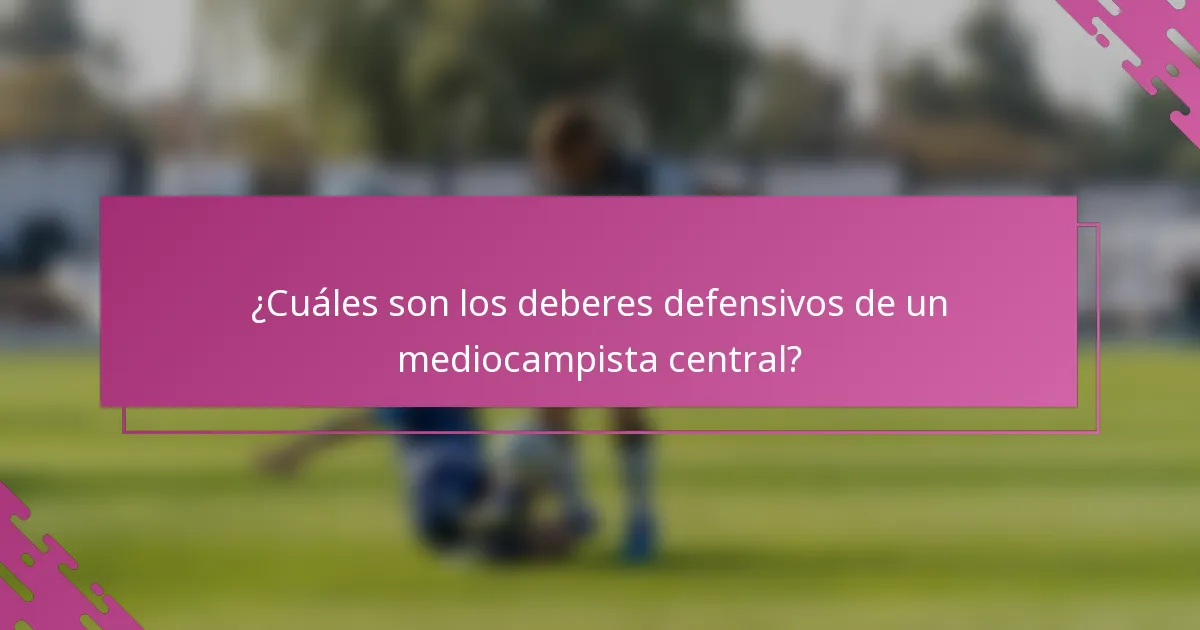 ¿Cuáles son los deberes defensivos de un mediocampista central?