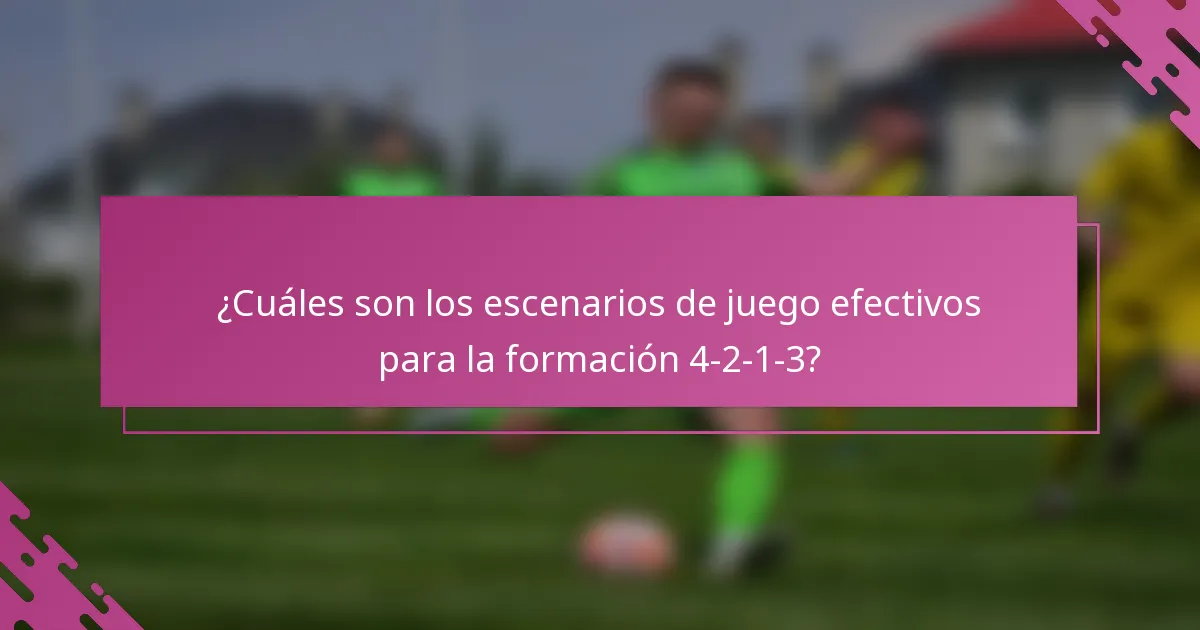 ¿Cuáles son los escenarios de juego efectivos para la formación 4-2-1-3?