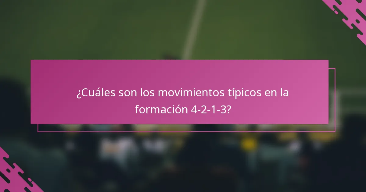 ¿Cuáles son los movimientos típicos en la formación 4-2-1-3?