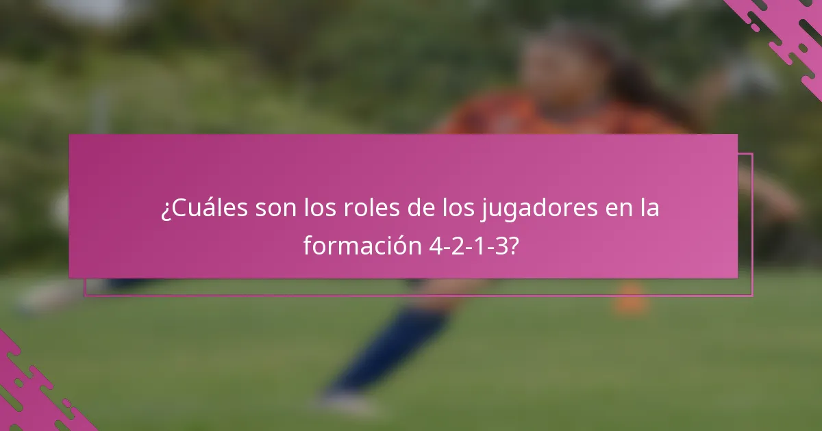¿Cuáles son los roles de los jugadores en la formación 4-2-1-3?