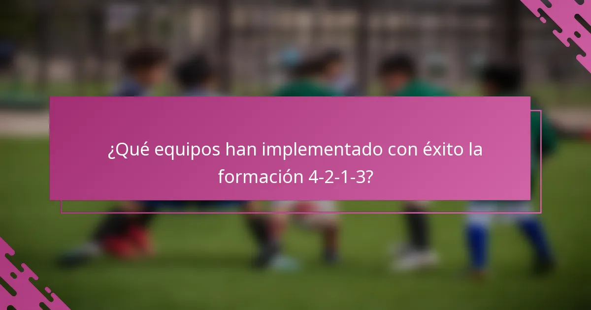 ¿Qué equipos han implementado con éxito la formación 4-2-1-3?