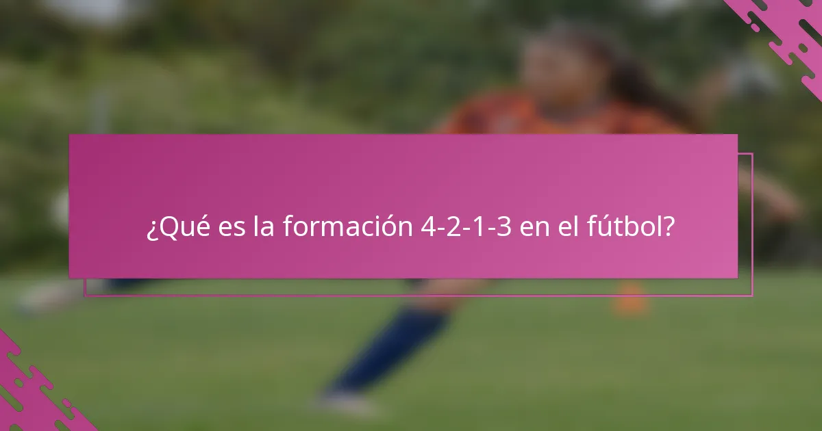 ¿Qué es la formación 4-2-1-3 en el fútbol?