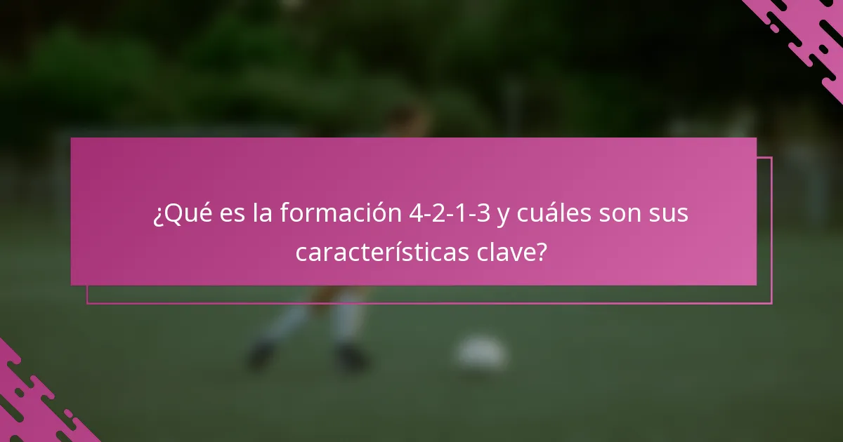 ¿Qué es la formación 4-2-1-3 y cuáles son sus características clave?