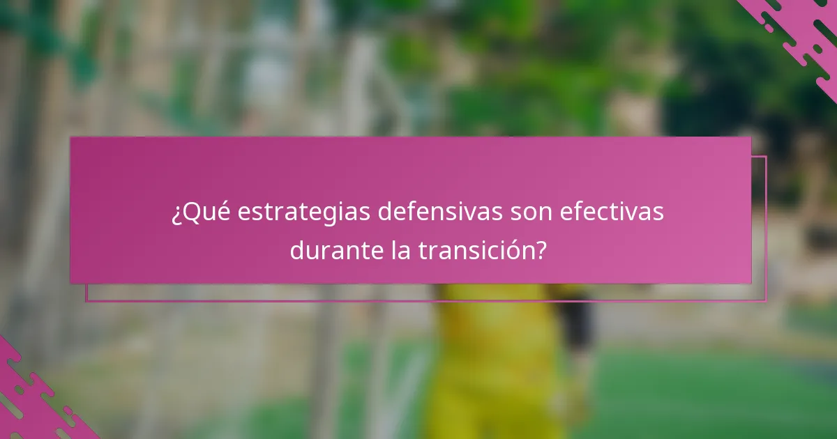 ¿Qué estrategias defensivas son efectivas durante la transición?
